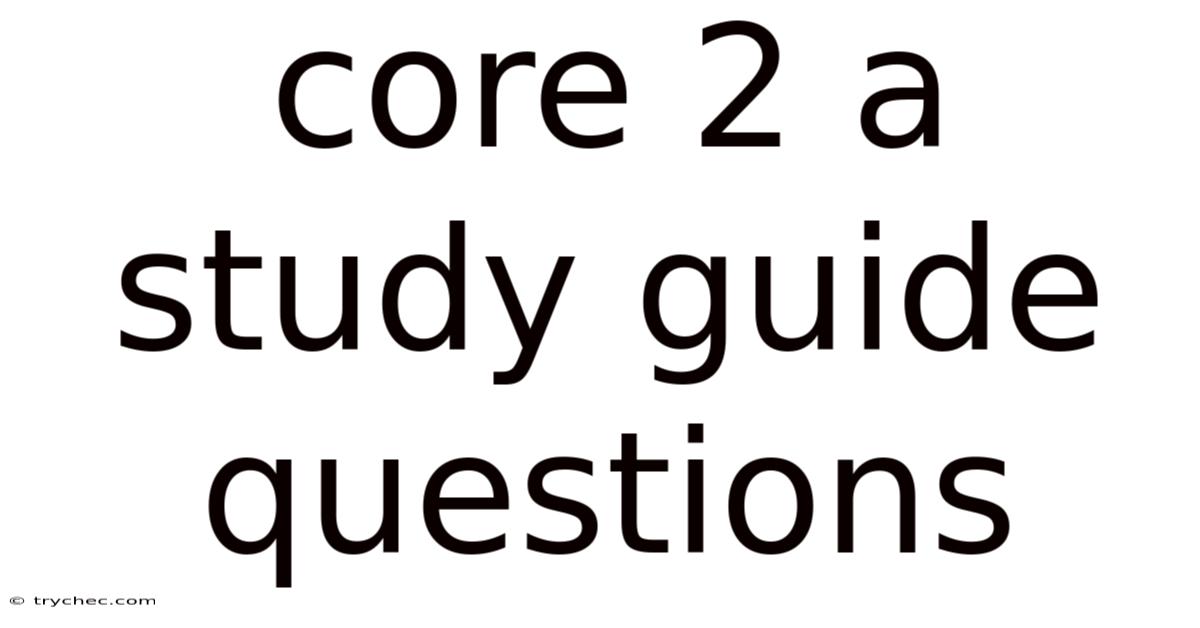 Core 2 A Study Guide Questions