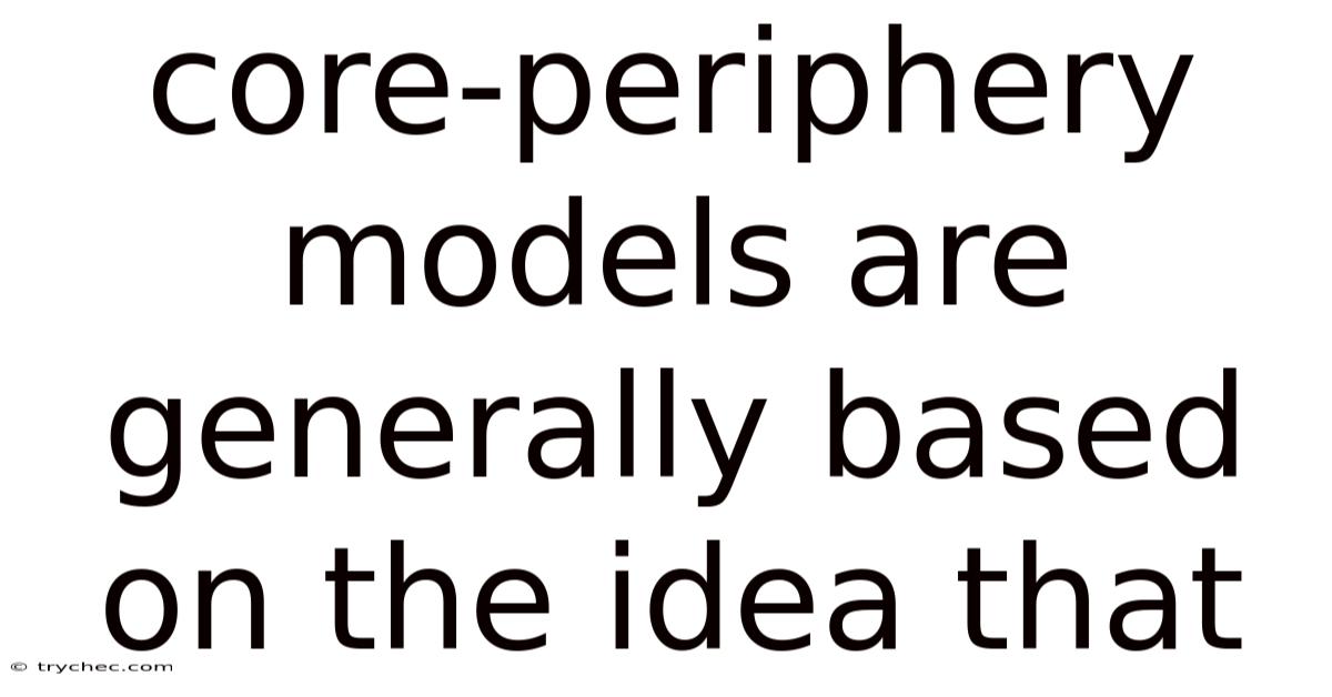 Core-periphery Models Are Generally Based On The Idea That