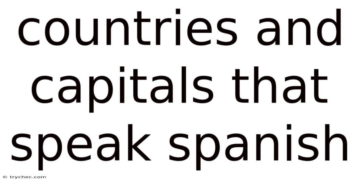Countries And Capitals That Speak Spanish