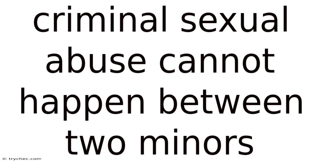 Criminal Sexual Abuse Cannot Happen Between Two Minors