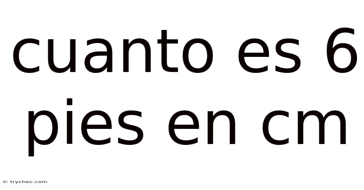 Cuanto Es 6 Pies En Cm