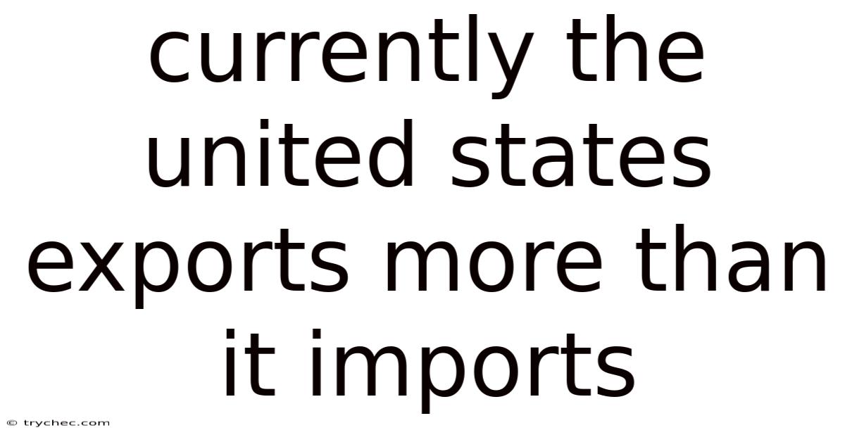 Currently The United States Exports More Than It Imports