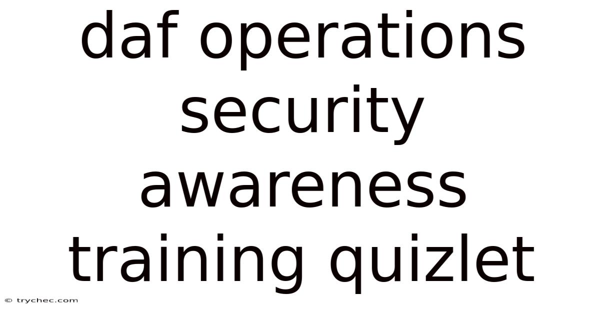 Daf Operations Security Awareness Training Quizlet