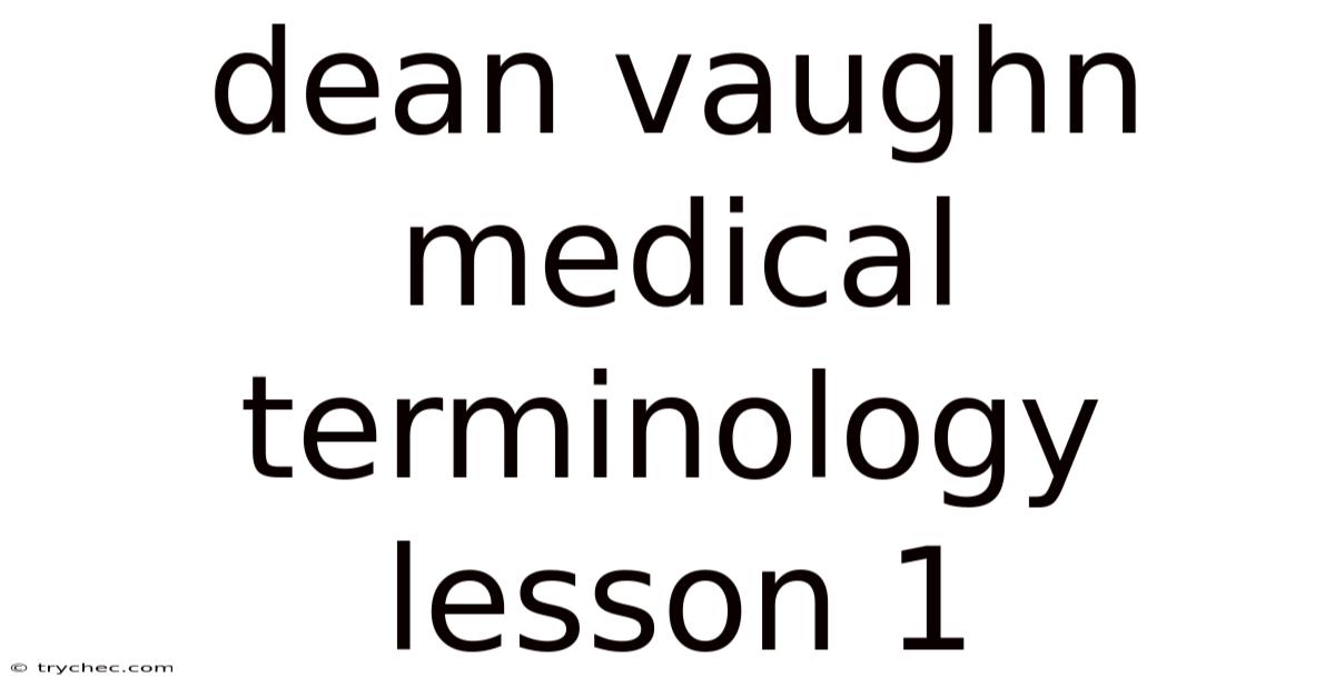 Dean Vaughn Medical Terminology Lesson 1
