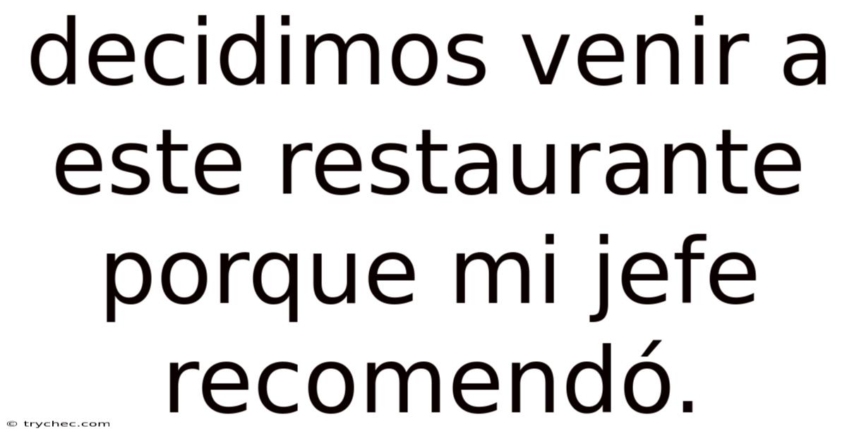 Decidimos Venir A Este Restaurante Porque Mi Jefe Recomendó.