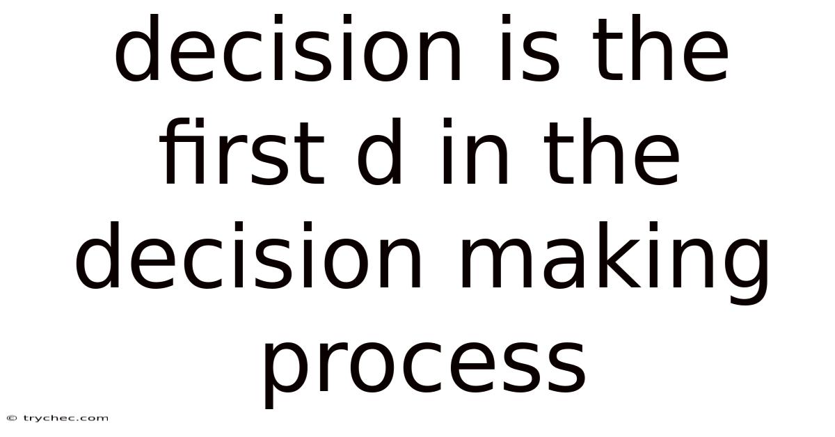 Decision Is The First D In The Decision Making Process