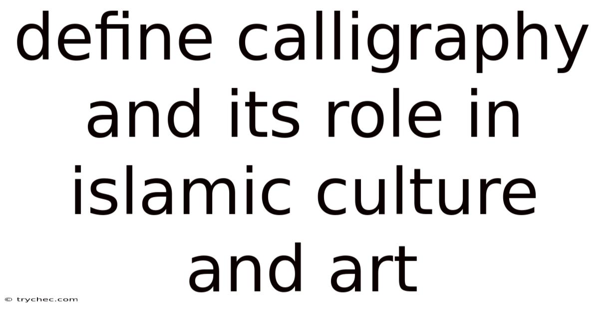 Define Calligraphy And Its Role In Islamic Culture And Art
