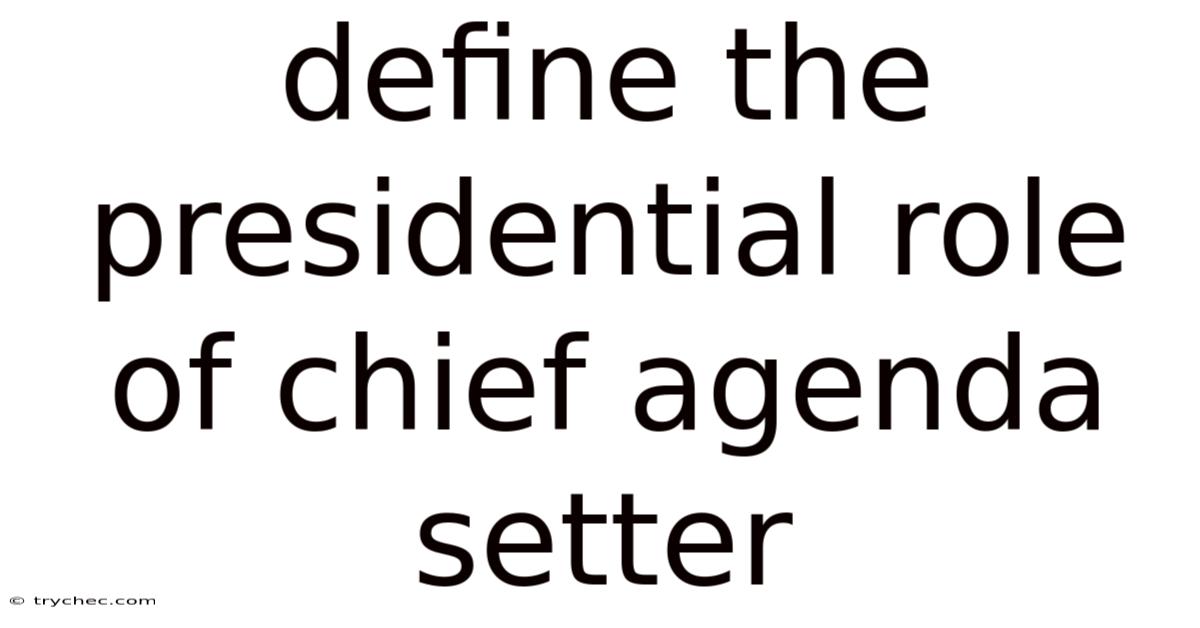 Define The Presidential Role Of Chief Agenda Setter
