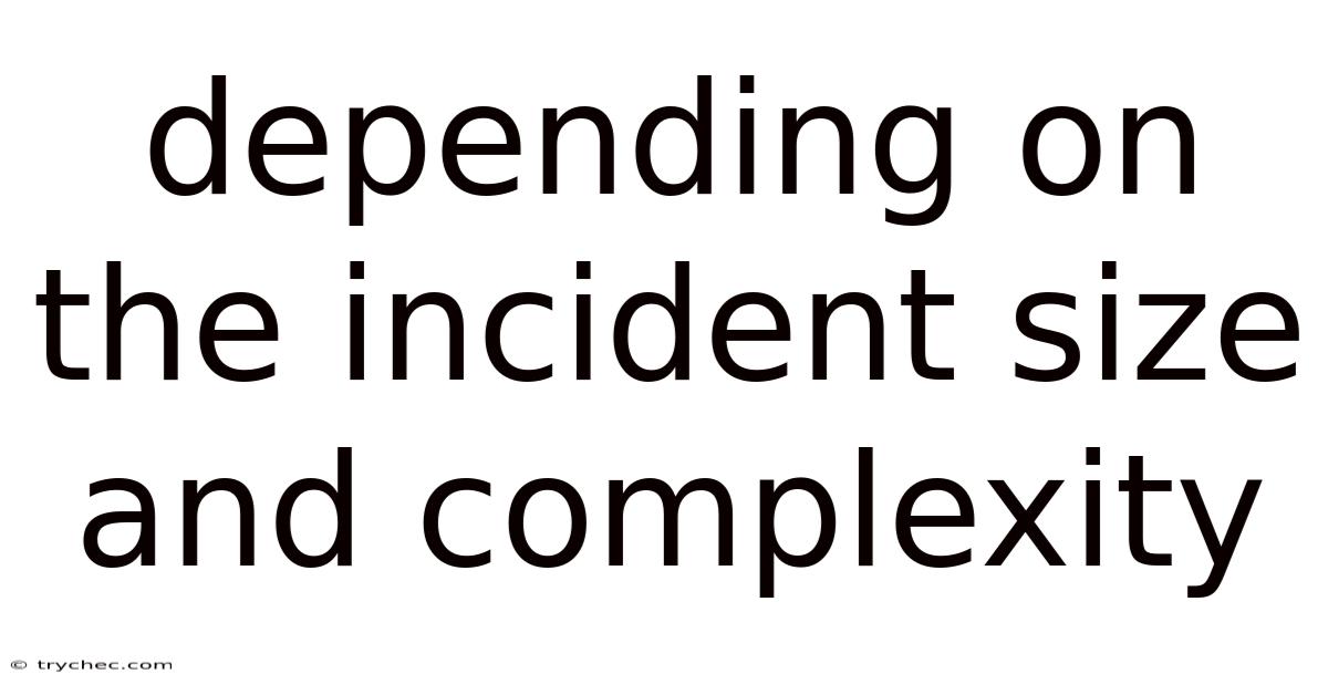 Depending On The Incident Size And Complexity