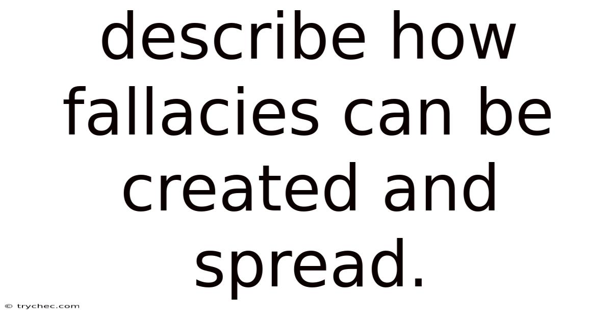 Describe How Fallacies Can Be Created And Spread.