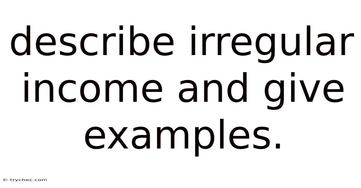 Describe Irregular Income And Give Examples.