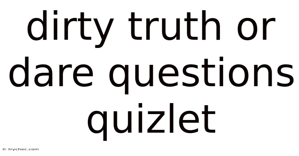 Dirty Truth Or Dare Questions Quizlet