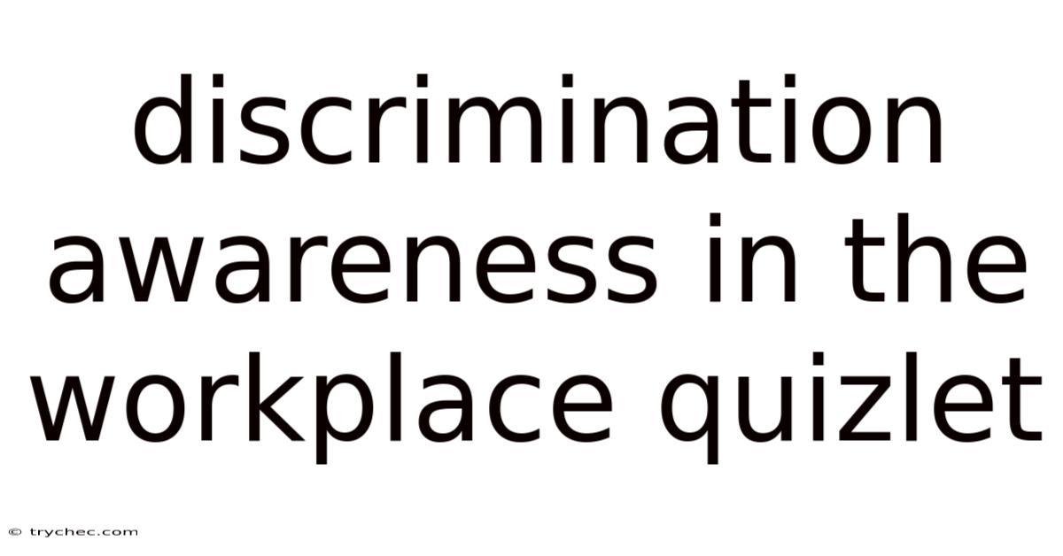 Discrimination Awareness In The Workplace Quizlet