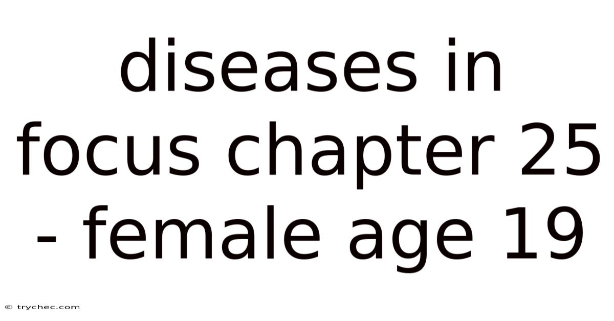 Diseases In Focus Chapter 25 - Female Age 19