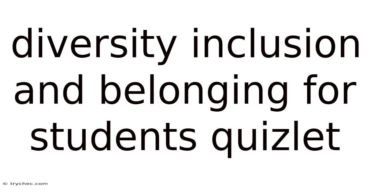 Diversity Inclusion And Belonging For Students Quizlet