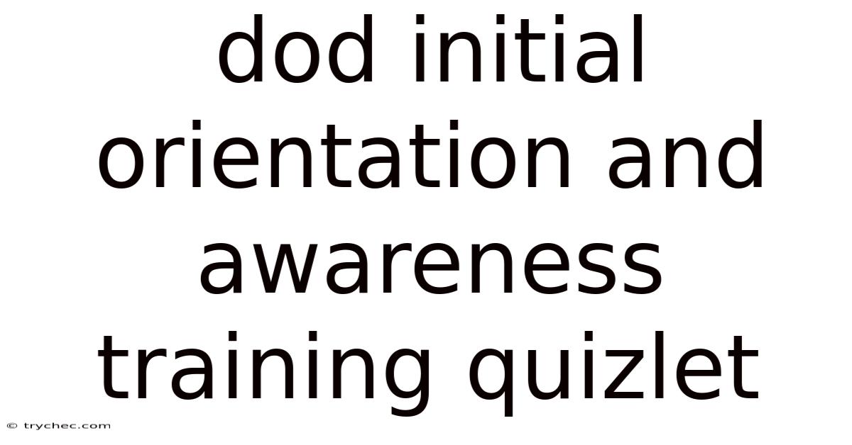 Dod Initial Orientation And Awareness Training Quizlet