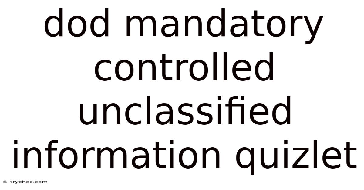 Dod Mandatory Controlled Unclassified Information Quizlet