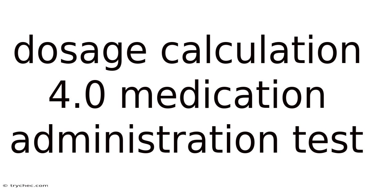 Dosage Calculation 4.0 Medication Administration Test