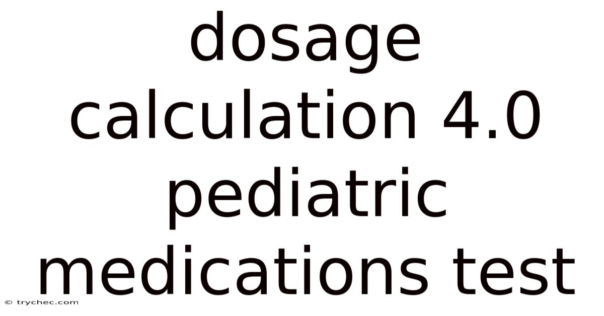 Dosage Calculation 4.0 Pediatric Medications Test
