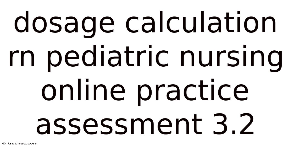 Dosage Calculation Rn Pediatric Nursing Online Practice Assessment 3.2