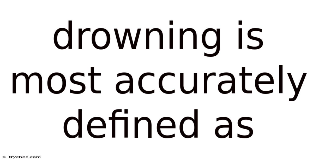 Drowning Is Most Accurately Defined As