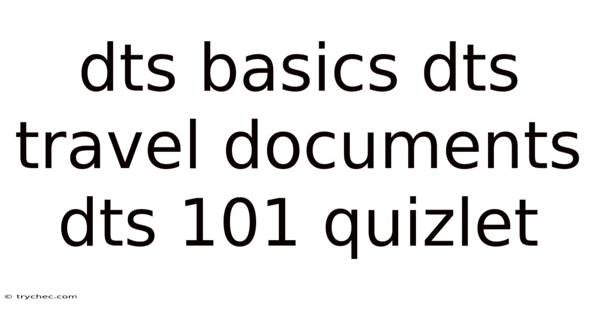Dts Basics Dts Travel Documents Dts 101 Quizlet