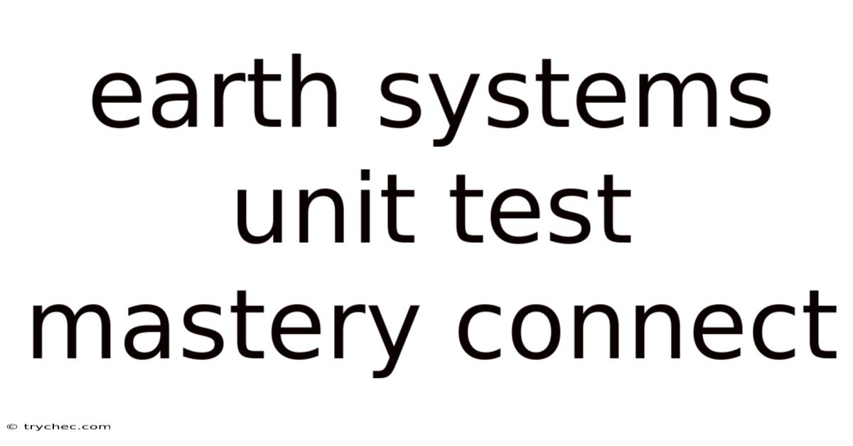 Earth Systems Unit Test Mastery Connect