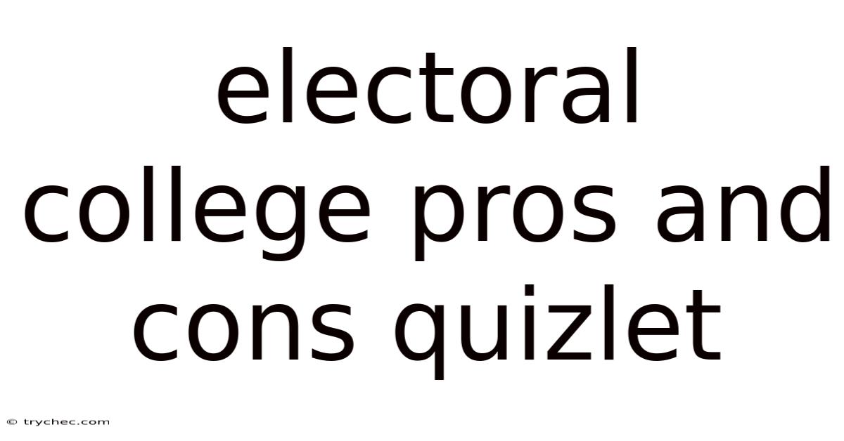 Electoral College Pros And Cons Quizlet