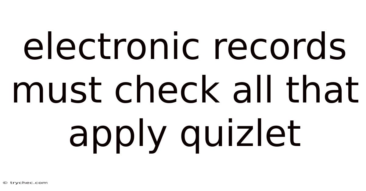 Electronic Records Must Check All That Apply Quizlet