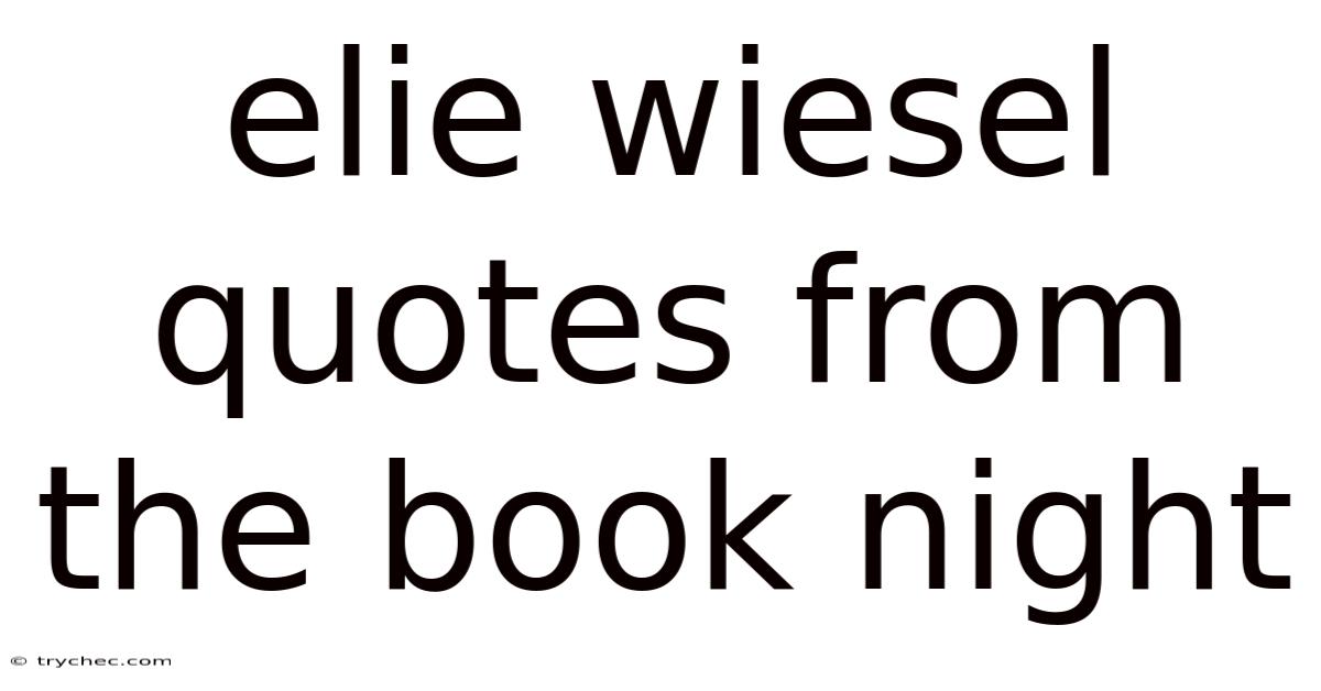 Elie Wiesel Quotes From The Book Night