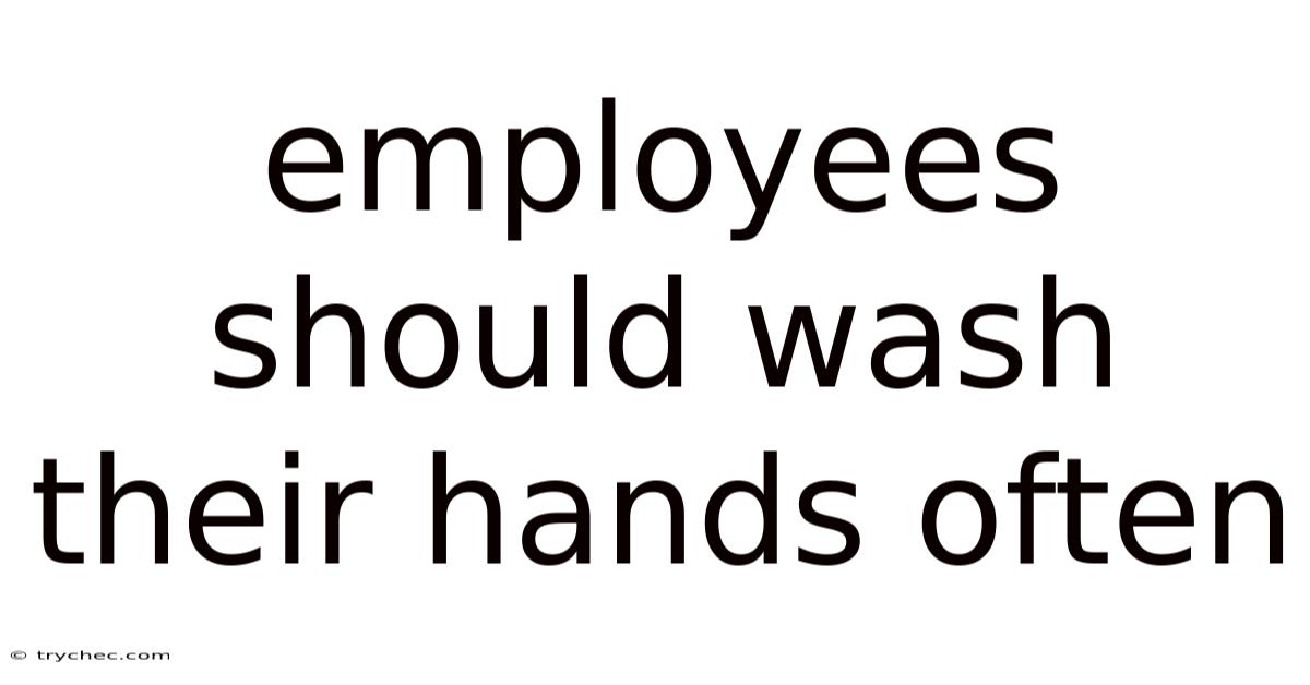 Employees Should Wash Their Hands Often