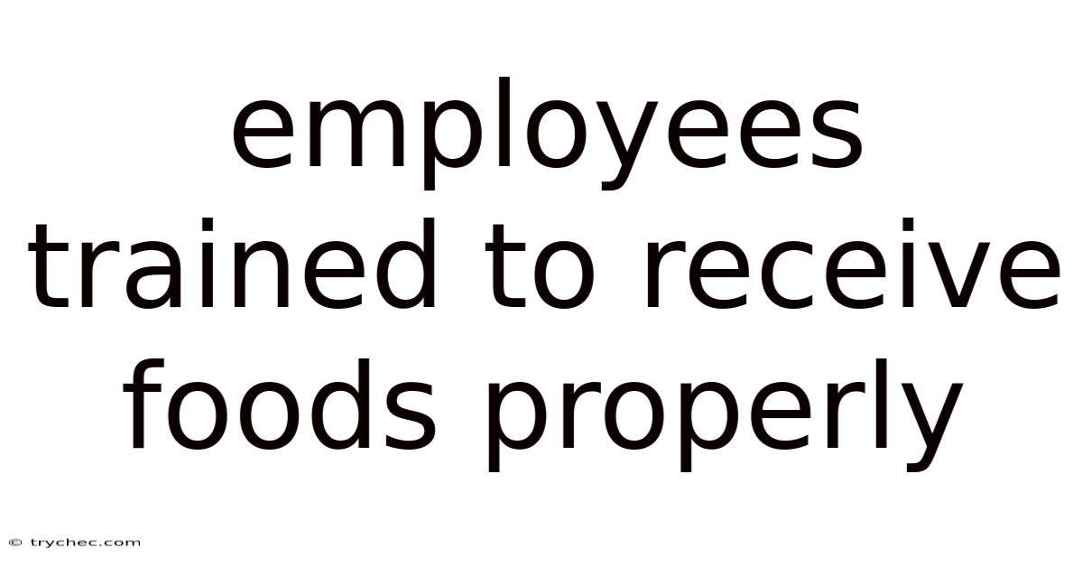 Employees Trained To Receive Foods Properly