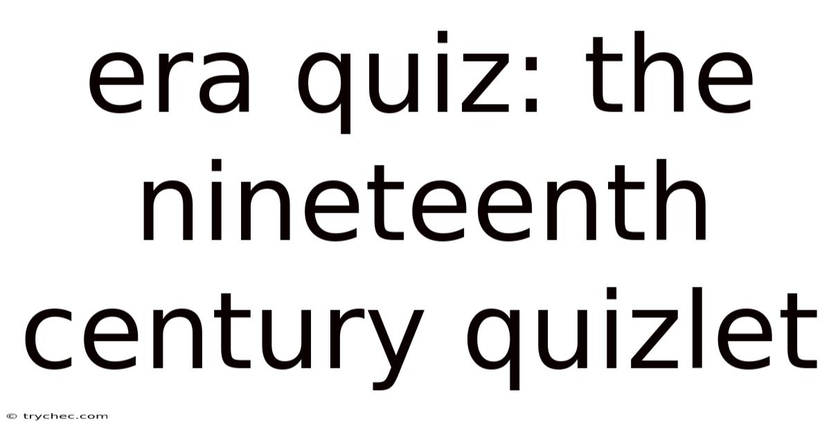 Era Quiz: The Nineteenth Century Quizlet