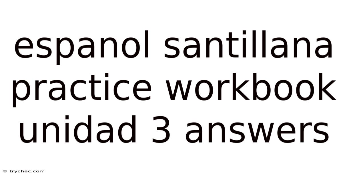 Espanol Santillana Practice Workbook Unidad 3 Answers