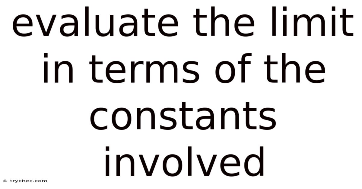 Evaluate The Limit In Terms Of The Constants Involved