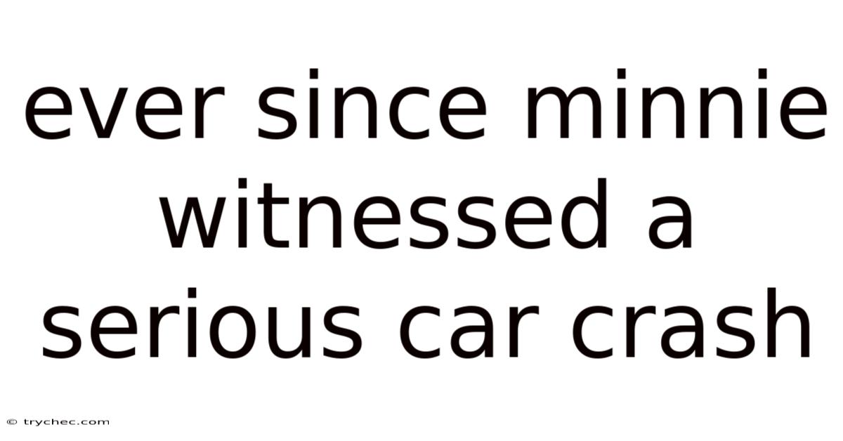 Ever Since Minnie Witnessed A Serious Car Crash