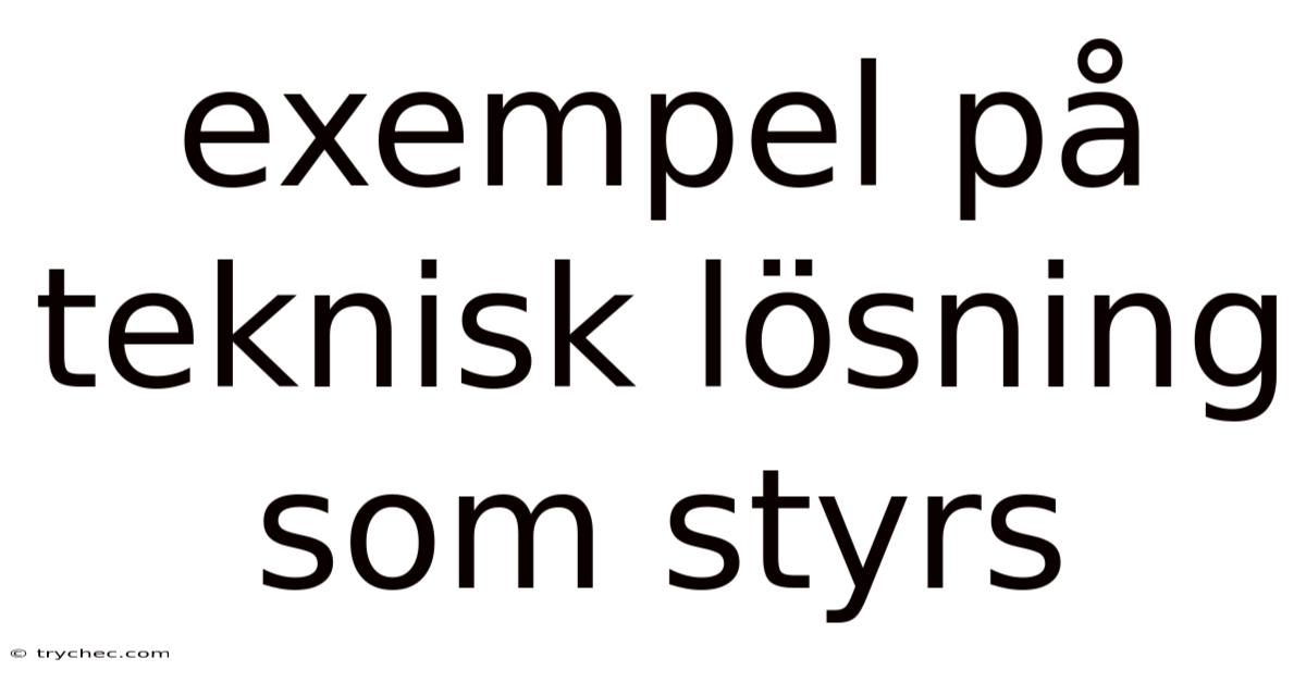 Exempel På Teknisk Lösning Som Styrs