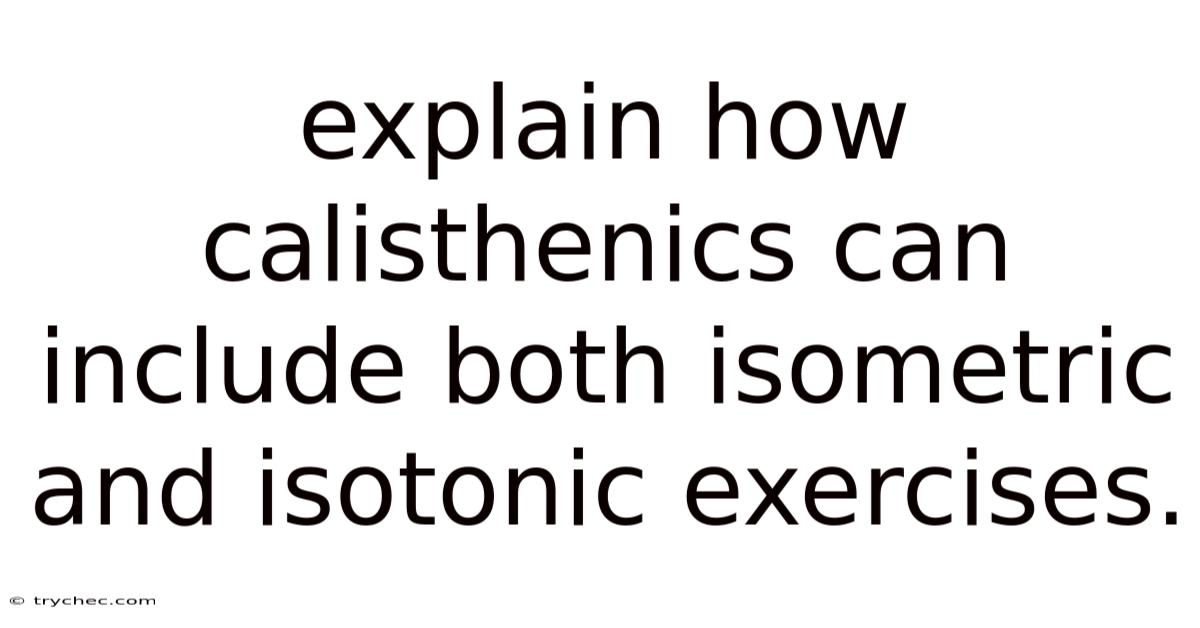 Explain How Calisthenics Can Include Both Isometric And Isotonic Exercises.