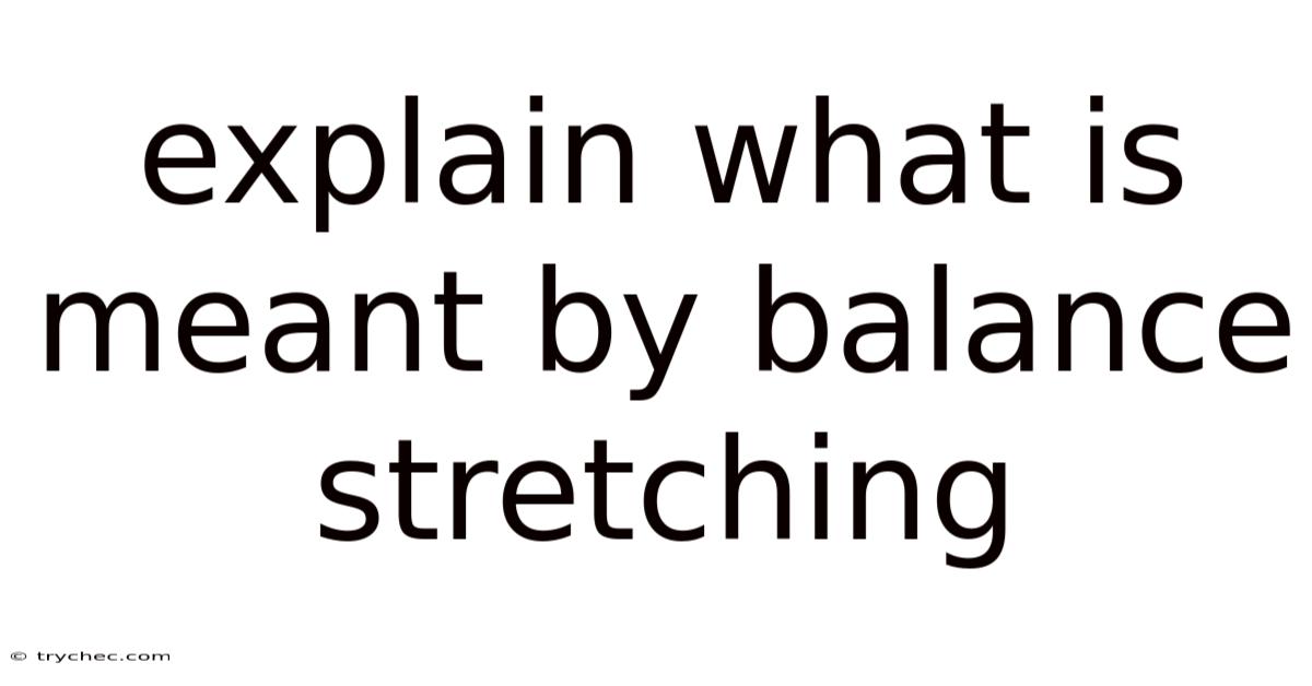 Explain What Is Meant By Balance Stretching