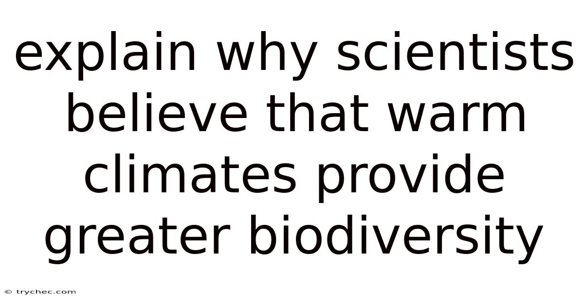 Explain Why Scientists Believe That Warm Climates Provide Greater Biodiversity