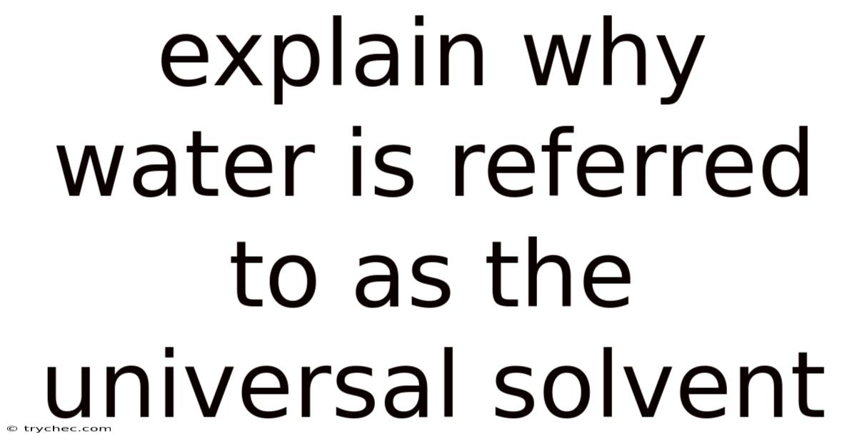 Explain Why Water Is Referred To As The Universal Solvent
