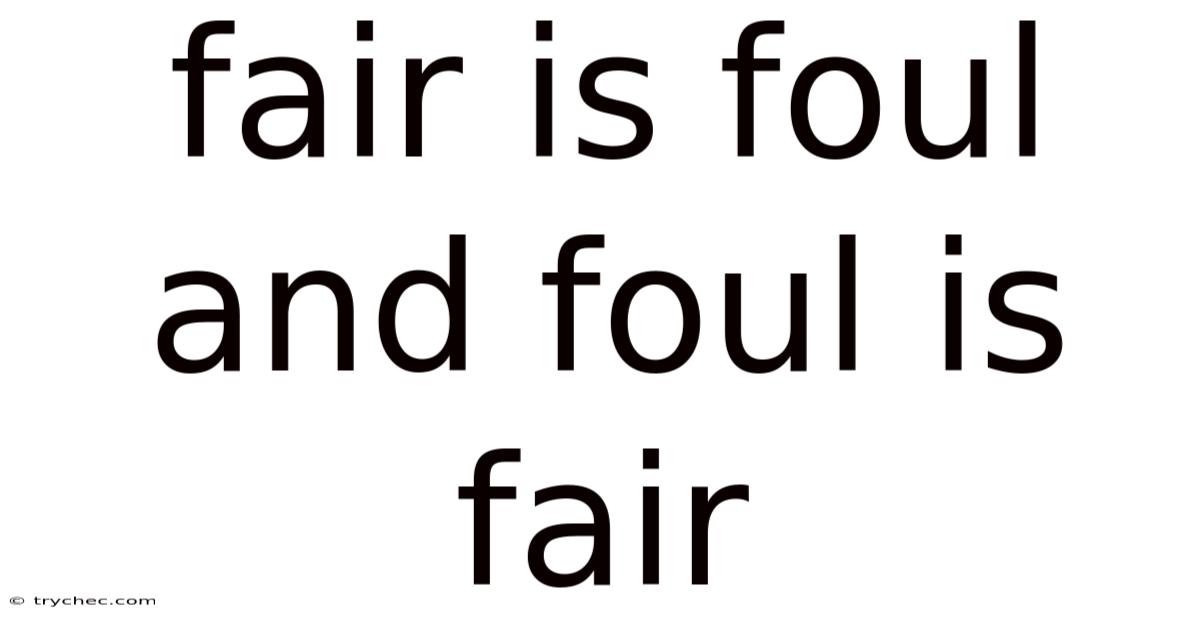 Fair Is Foul And Foul Is Fair