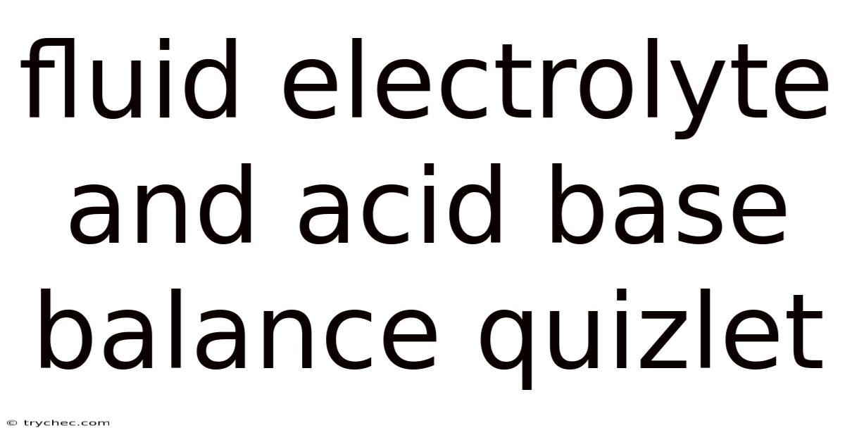 Fluid Electrolyte And Acid Base Balance Quizlet