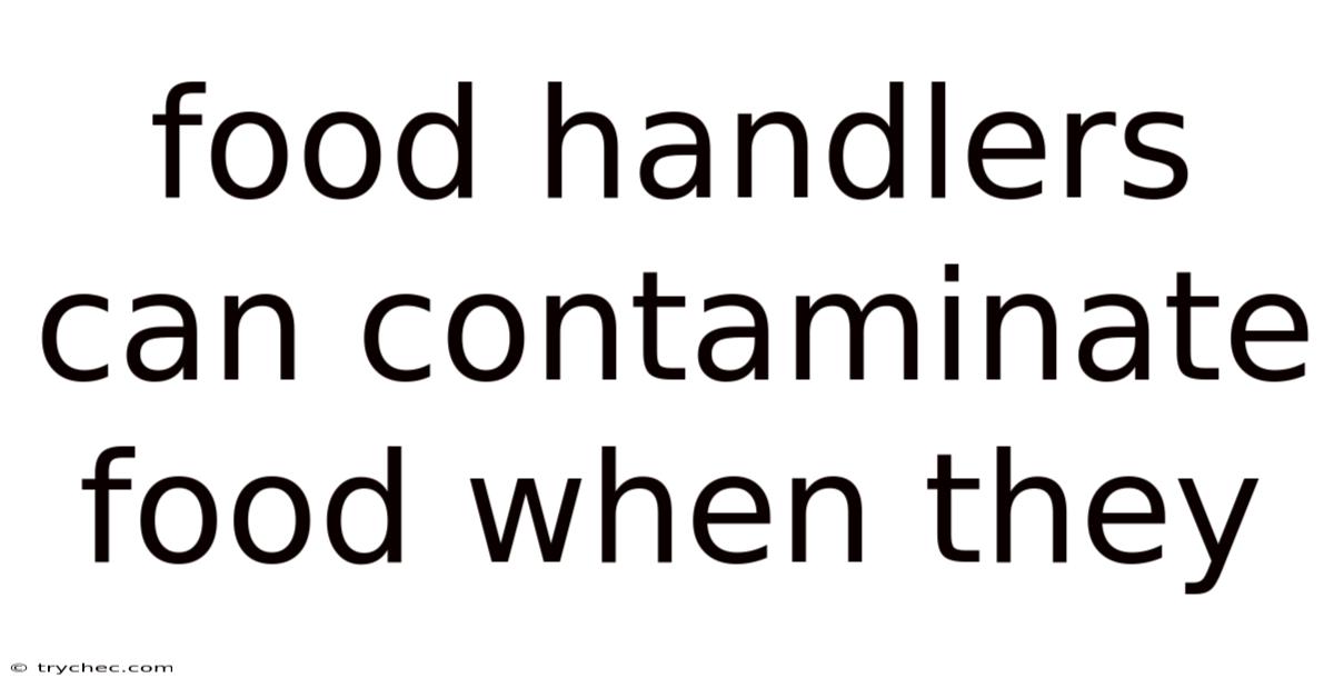 Food Handlers Can Contaminate Food When They