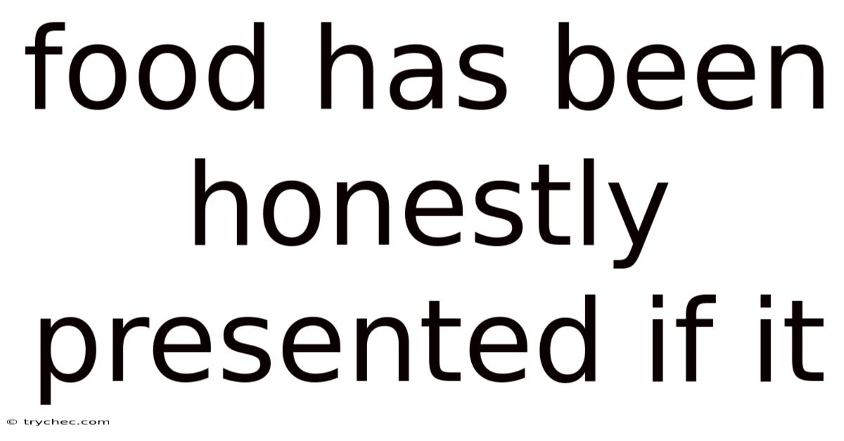 Food Has Been Honestly Presented If It