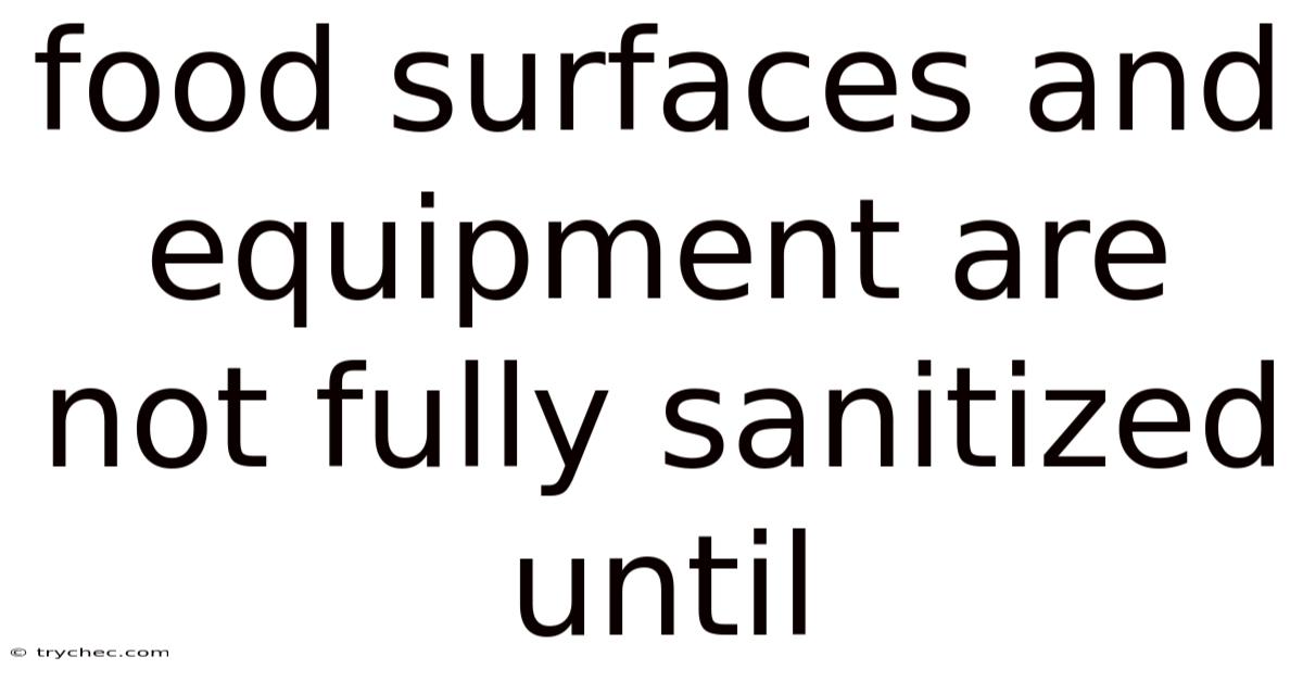 Food Surfaces And Equipment Are Not Fully Sanitized Until