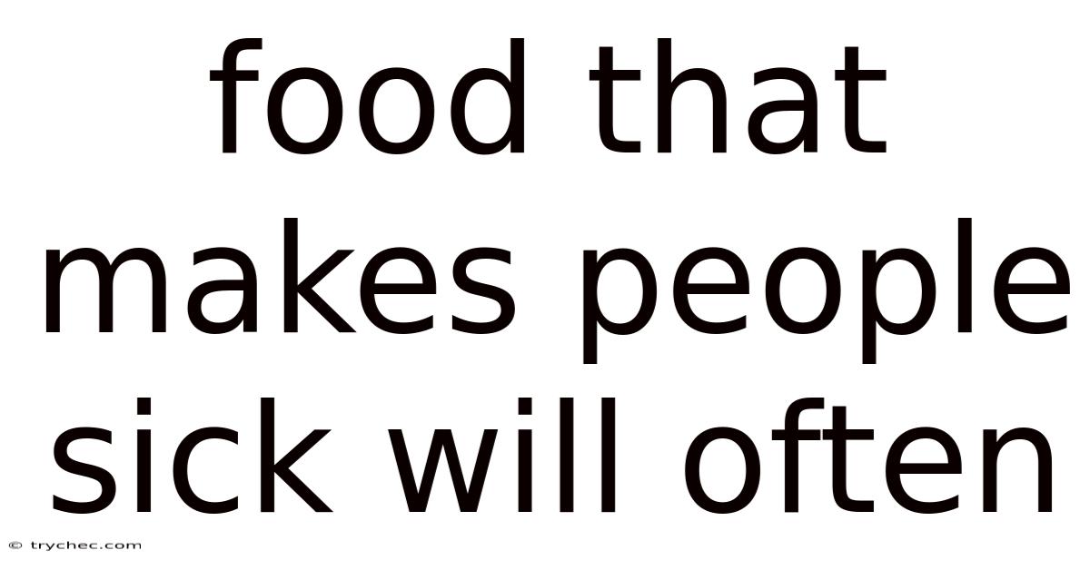 Food That Makes People Sick Will Often
