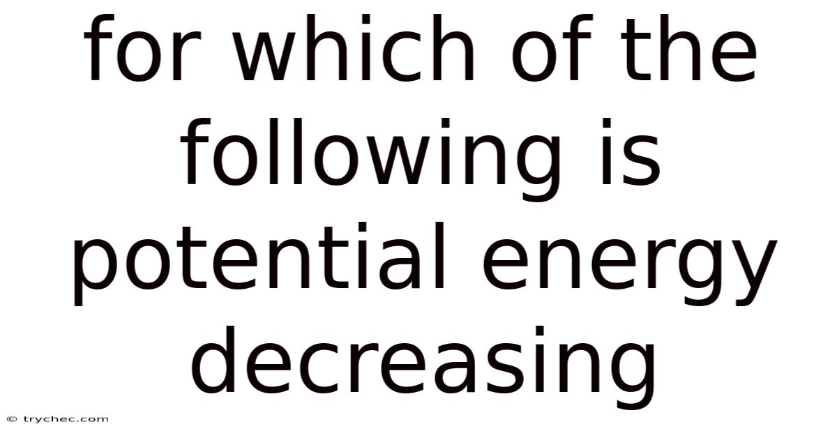 For Which Of The Following Is Potential Energy Decreasing
