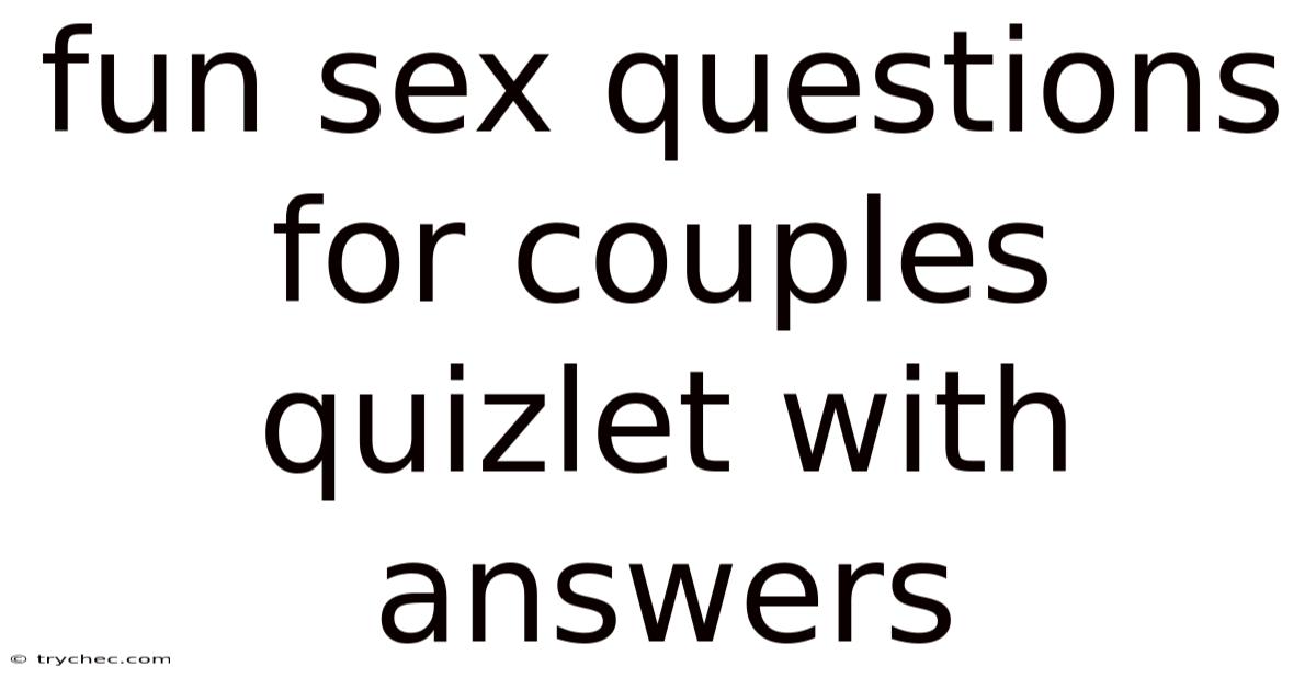 Fun Sex Questions For Couples Quizlet With Answers