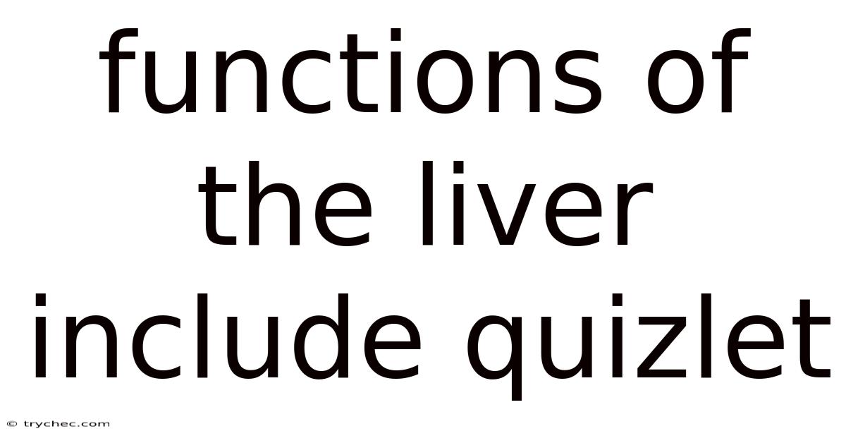 Functions Of The Liver Include Quizlet